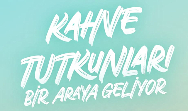 3. Anadolu Kahve Festivali için hazır mısınız?
