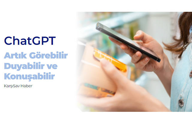 ChatGPT Artık Görebilir, Duyabilir ve Konuşabilir