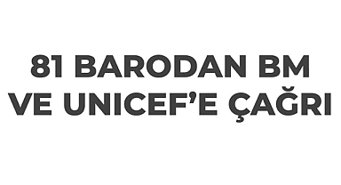 Çocuk Hakları Günü, 81 Barodan BM ve UNİCEF'e Çağrı