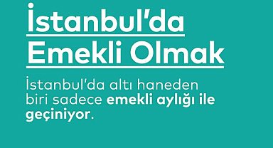 İPA raporu: "İstanbul'da her 6 haneden biri emekli aylığıyla geçinirken, her 3 emekliden biri resmi olarak çalışıyor" 