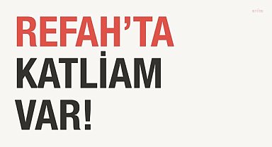 Siyasilerden İsrail'in Refah'taki saldırısına tepki: "Susmayın, Refah'ta katliam var"