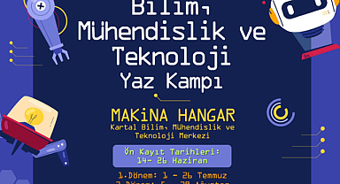 Kartal’da Bilim, Mühendislik ve Teknoloji Yaz Kampı Başlıyor 