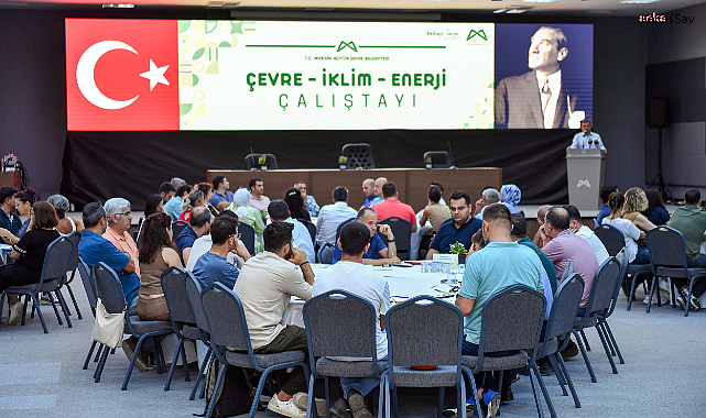 Mersin Büyükşehir'den ‘Çevre- İklim- Enerji Çalıştayı’