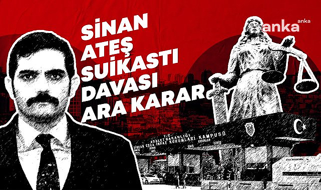 Sinan Ateş cinayeti davasında ara karar: Tutuklu yargılanan 22 sanıktan 10'u tahliye edildi