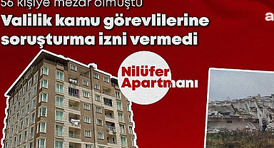 Hatay Valiliği, depremde 56 kişiye mezar olan Nilüfer Apartmanı davasında soruşturma izni vermedi
