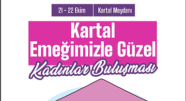 Kartal Belediyesi, 21-22 Ekim tarihlerinde 'Kartal Emeğimizle Güzel Kadınlar Buluşması' düzenliyor