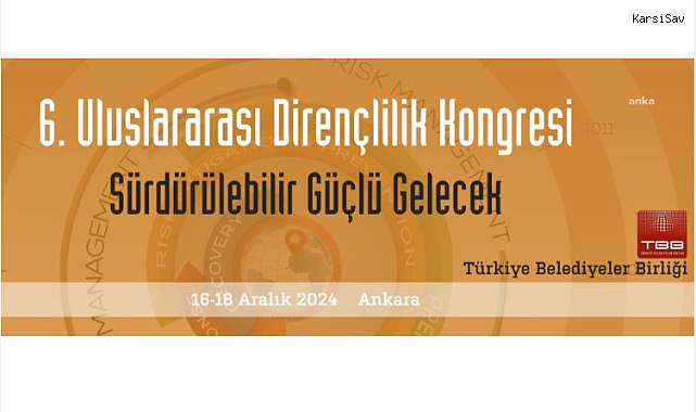 6'ncı Uluslararası Dirençlilik Kongresi, 16-18 Aralık'ta Ankara'da düzenlenecek