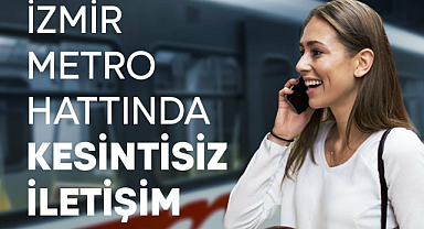 İzmir Metrosu’nda kesintisiz iletişim dönemi başlıyor