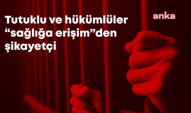 TBMM İnsan Hakları Komisyonu'nun 7 cezaevi raporu: Tutuklu ve hükümlüler genellikle