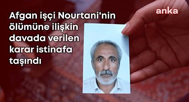 Afgan işçi Nourtani'nin ölümüne ilişkin davada verilen karar "sol böbreği bulunmadığı tespiti değerlendirilsin" denilerek istifa taşındı
