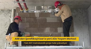 Ankara Büyükşehir Belediyesi, Şereflikoçhisar'da Aile Yaşam Merkezi açacak