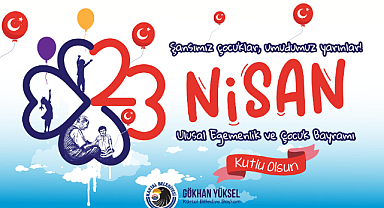 Başkan Gökhan Yüksel'den 23 Nisan Ulusal Egemenlik ve Çocuk Bayramı Mesajı
