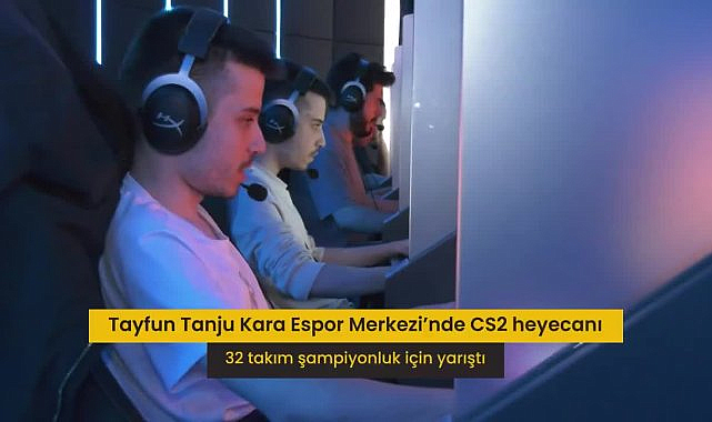 ABB Tayfun Tanju Kara Espor Merkezi'nde CS2 heyecanı: 32 takım şampiyonluk için yarıştı