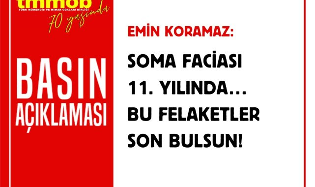 TMMOB Başkanı Koramaz: "Soma faciası, teknik bilgi ve alt yapı yetersizliğinin, iş güvenliği anlayışının görmezden gelinmesinin sonucudur"