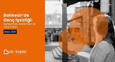 BAPKA'nın genç işsizlik raporu yayımlandı: Gençler gelecekten umutsuz