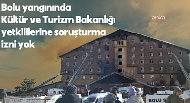 Kültür ve Turizm Bakanı Ersoy, Bolu Kartakaya yangınında bilirkişi raporuna göre sorumlulukları olan Bakanlık yetkililerinin soruşturulmasına yine izin vermedi
