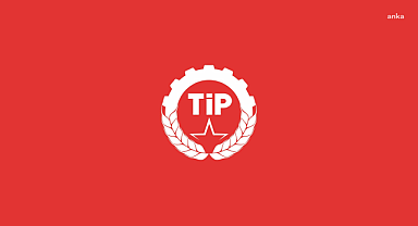 TİP: "İktidar tarafından yürütülen muhalefeti dizayn girişimleri baştan sona gayrimeşrudur"