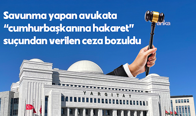 Savunma dilekçesindeki ifadeleri nedeniyle "Cumhurbaşkanına hakaret" suçundan verilen hapis cezasını Yargıtay bozdu