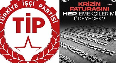 Türkiye İşçi Partisi: Krizi biz yaratmadık, faturasını biz ödemeyeceğiz