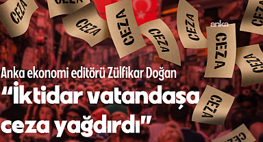Zülfikar Doğan: İktidar vatandaşa ceza yağdırdı, 6 ayda kesilen para cezaları bütçedeki yıllık hedefin 3,5 katını aşarak tüm zamanların rekorunu kırdı