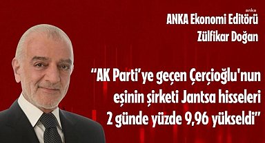 Çerçioğlu AK Parti'ye uçarken, zarardaki şirketi Jantsa da borsada uçtu