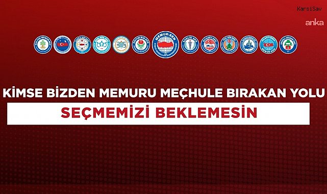 Memur-Sen: Kimse bizden memuru meçhule bırakan yolu seçmemizi beklemesin