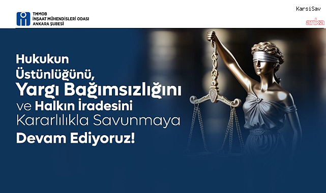 TMMOB İnşaat Mühendisleri Odası Yönetim Kurulu: Toplumun tüm kesimlerini hukukun üstünlüğüne ve yargı bağımsızlığına sahip çıkmaya çağırıyoruz