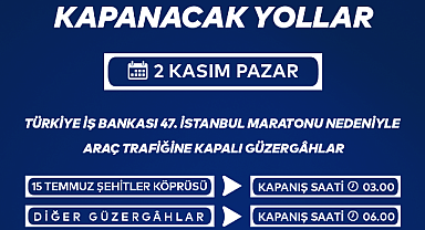 'Türkiye İş Bankası 47. İstanbul Maratonu' nedeniyle bazı yollar trafiğe kapatılacak