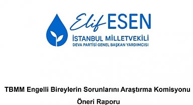 TBMM’den Engelli Bireyler İçin Kapsamlı Rapor: Erişim, Eğitim ve İstihdamda Yapısal Değişiklik Şart