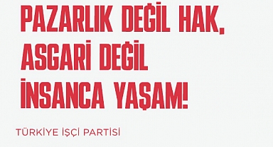 TİP: Asgari ücret belirlenirken beklenen enflasyon değil, gerçekleşen enflasyon oranı baz alınmalıdır