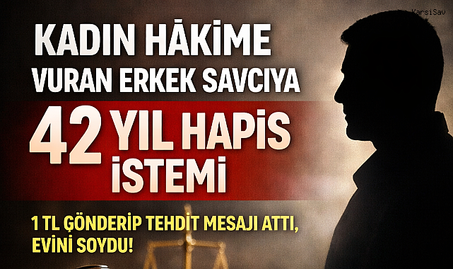 Kadın hakimi vuran erkek savcıya 42 yıl hapis istemiyle iddianame: 1 TL göndererek tehdit mesajları atmış, hakimin evini soymuş