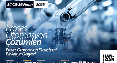 Proses Otomasyon Çözümleri 2026, Kritik Teknolojileri Sektörle Buluşturacak