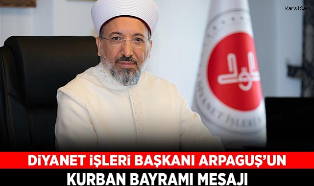 Diyanet İşleri Başkanı Arpaguş’tan Kurban Bayramı Mesajı