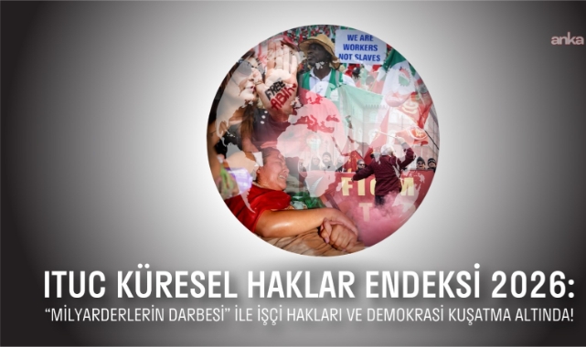 ITUC 2026 Küresel Haklar Endeksi Raporu'na göre işçiler açısından son 10 ülke arasında