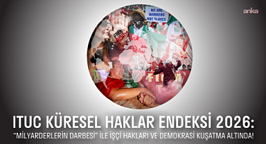 ITUC 2026 Küresel Haklar Endeksi Raporu'na göre işçiler açısından son 10 ülke arasında
