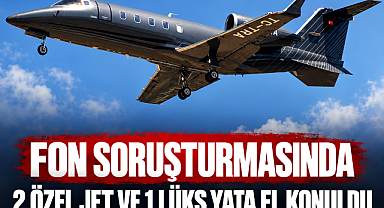 Fon soruşturması yeni gelişme: 2 özel jet ve 1 lüks yata el konuldu