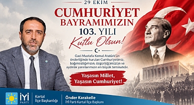 İYİ Parti Kartal İlçe Başkanı Önder Karakelle'den 29 Ekim Cumhuriyet Bayramı Mesajı