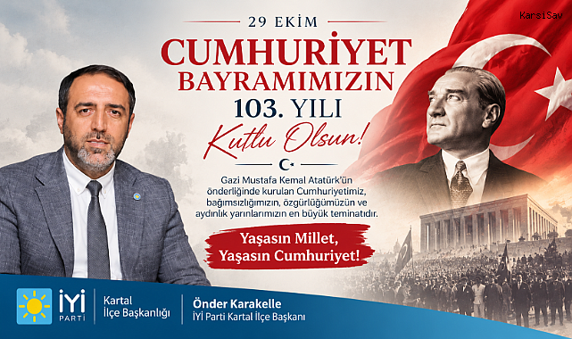İYİ Parti Kartal İlçe Başkanı Önder Karakelle'den 29 Ekim Cumhuriyet Bayramı Mesajı